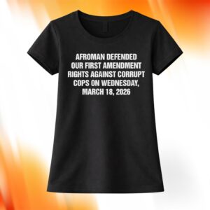 Afroman Defended Our First Amendment Rights Against Corrupt Cops Shirt