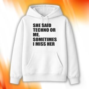 She Said Techno Or Me Sometimes I Miss Her Shirt