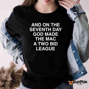 And On The Seventh Day God Made The MAC A Two Bid League Shirt