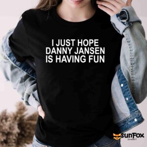 I Just Hope Danny Jansen Is Having Fun Shirt
