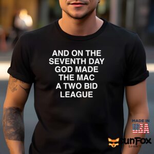 And On The Seventh Day God Made The MAC A Two Bid League Shirt