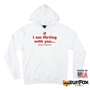 If I Am Flirting With You Please Cooperate Shirt