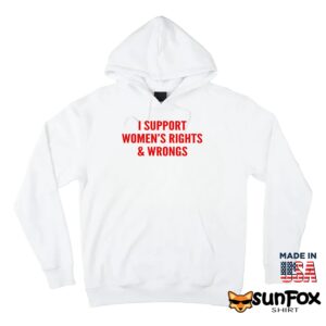 I Support Women’s Rights And Wrongs Shirt