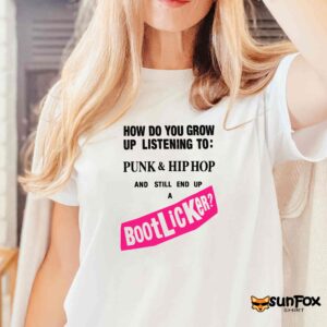 How Do You Grow Up Listening To Punk Hip Hop And Still End Up A Bootlicker Shirt