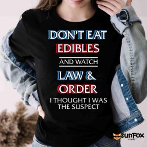 Don't Eat Edibles And Watch TV Show I Thought I Was The Suspect Shirt