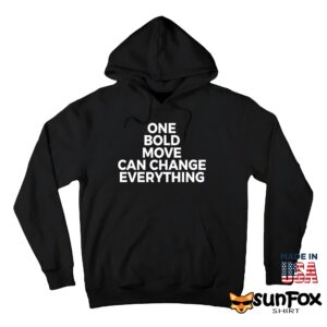 One Bold Move Can Change Everything Shirt