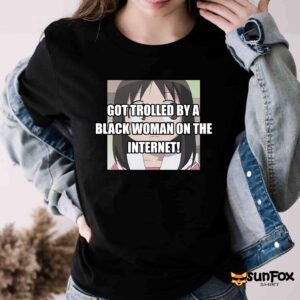 Got Trolled By A Black Woman On The Internet Shirt