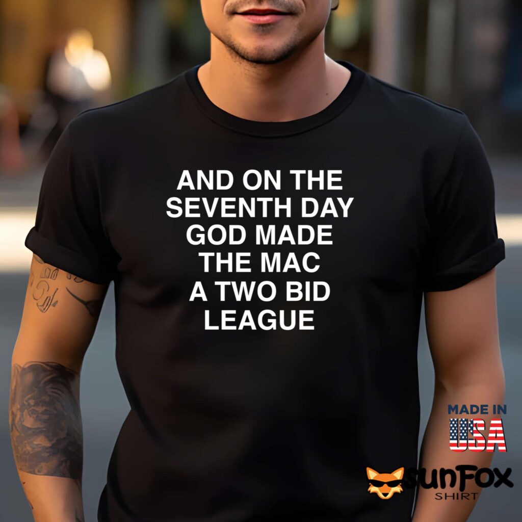 And On The Seventh Day God Made The MAC A Two Bid League Shirt