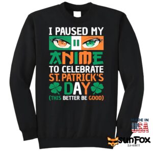 I Paused My Anime To Celebrate St. Patrick's Day Shirt
