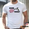 Begone Thought Shirt