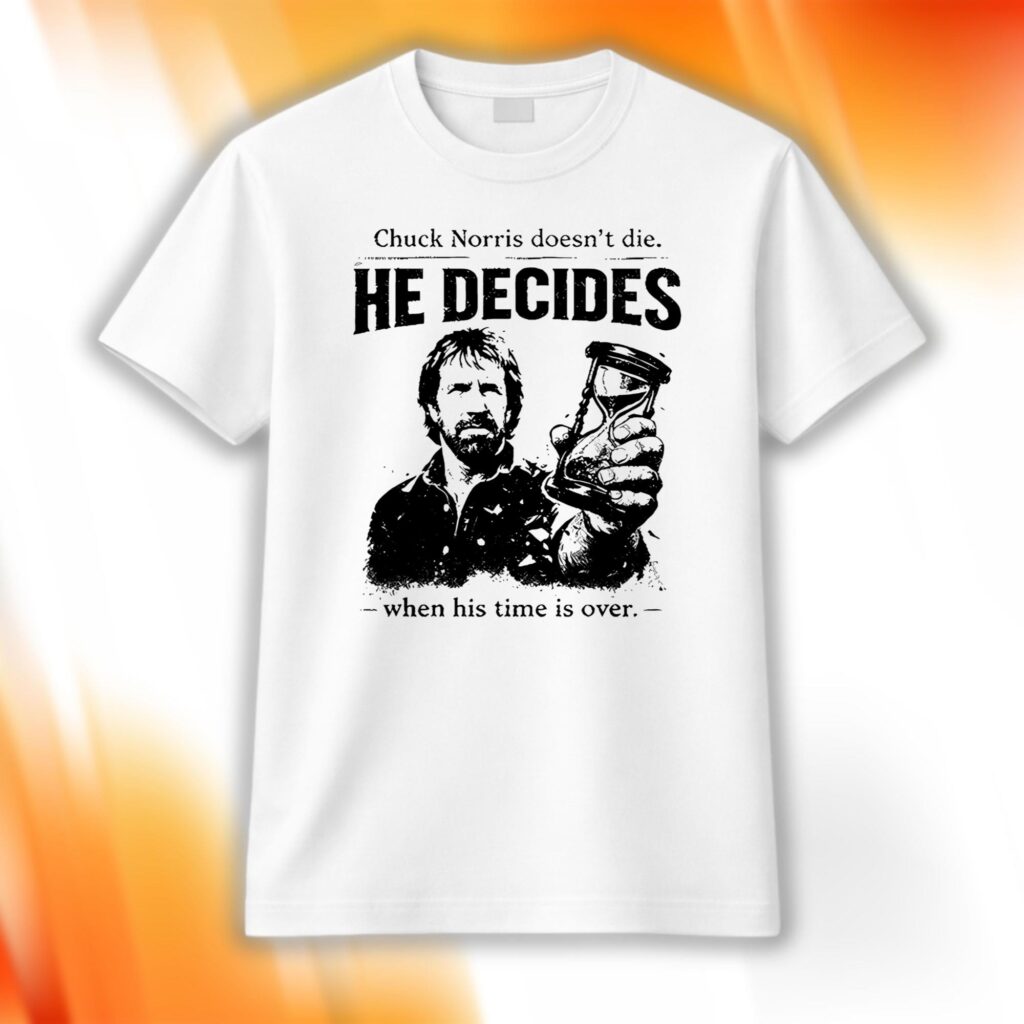 Chuck Norris Doesn’t Die He Decides When His Time Is Over Shirt