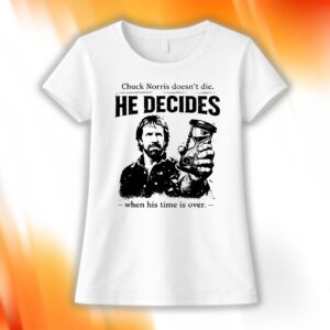 Chuck Norris Doesn’t Die He Decides When His Time Is Over Shirt