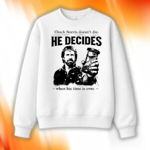 Chuck Norris Doesn’t Die He Decides When His Time Is Over Shirt