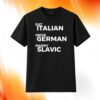 Eat Italian Drive German Marry Slavic Shirt