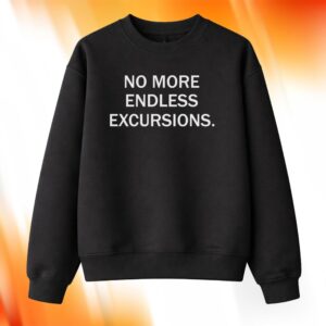 No More Endless Excursions Shirt