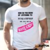 How Do You Grow Up Listening To Punk Hip Hop And Still End Up A Bootlicker Shirt