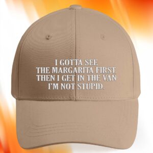 I Gotta See The Margarita First Hat