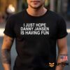 I Just Hope Danny Jansen Is Having Fun Shirt