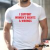 I Support Women’s Rights And Wrongs Shirt
