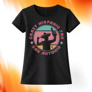 Crazy Hispanic Fan San Antonio Shirt
