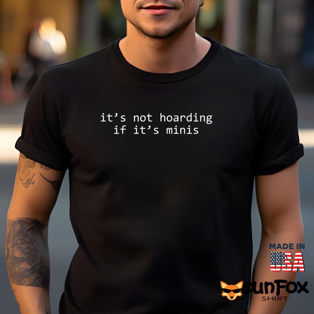 It’s Not Hoarding If It’s Minis Shirt