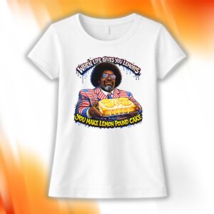When Life Gives You Lemons You Make Lemon Pound Cake Shirt