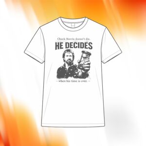 Chuck Norris Doesn’t Die He Decides When His Time Is Over Shirt