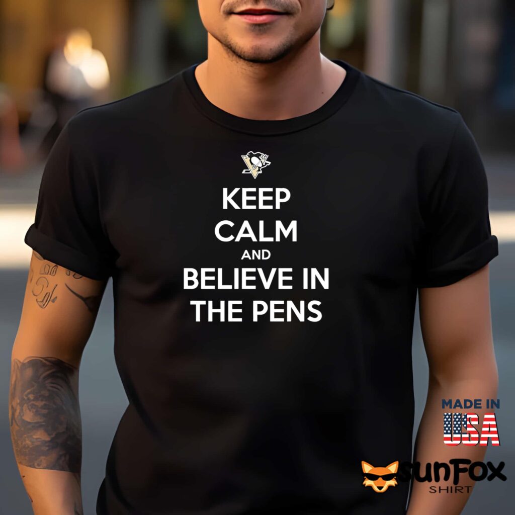 Keep Calm And Believe In The Pens Shirt