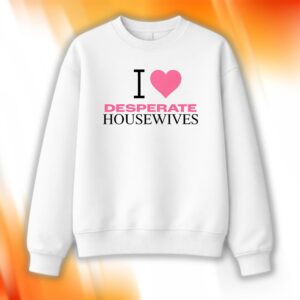 I Love Desperate Housewives Shirt