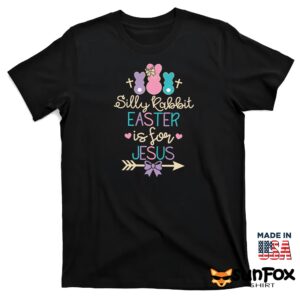 Silly Rabbit Easter Is For Jesus Shirt