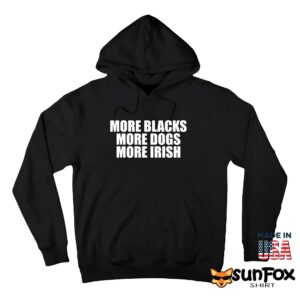 More Blacks More Dogs More Irish Shirt