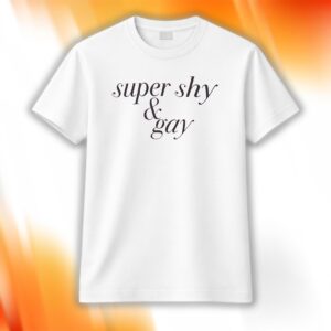 Super Shy And Gay Shirt