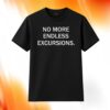 No More Endless Excursions Shirt