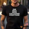 One Bold Move Can Change Everything Shirt