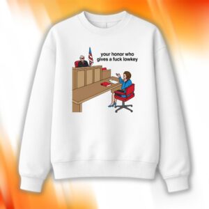 Your Honor Who Gives A Fuck Lowkey Shirt
