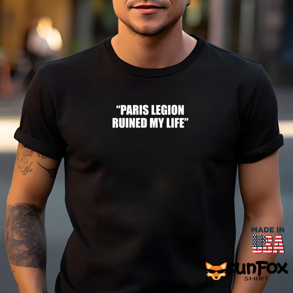 Paris Legion Ruined My Life Shirt