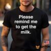Please Remind Me To Get The Milk Shirt