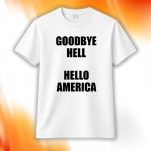Goodbye Hell Hello America Shirt