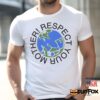 Respect Your Mother Shirt