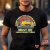 Killdozer Sometimes Reasonable Men Must Do Unreasonable Things Shirt