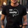 Stay Strapped Shirt