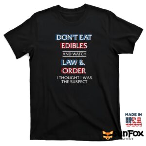 Don't Eat Edibles And Watch TV Show I Thought I Was The Suspect Shirt