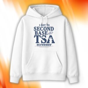 I Got To Second Base With A TSA Screener Shirt