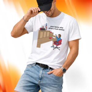 Your Honor Who Gives A Fuck Lowkey Shirt