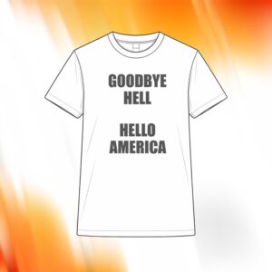 Goodbye Hell Hello America Shirt
