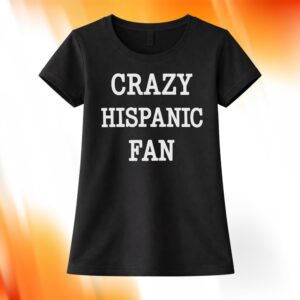 Crazy Hispanic Fan Shirt