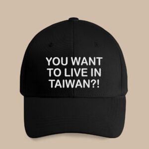 You Want To Live In Taiwan Hat