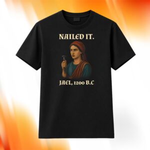 Nailed It Jael 1200 BC Shirt