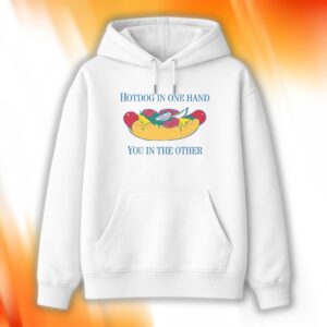 Hotdog In One Hand You In The Other Shirt