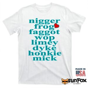 Nigger Frog Faggot Wop Limey Dyke Honkie Mick Shirt